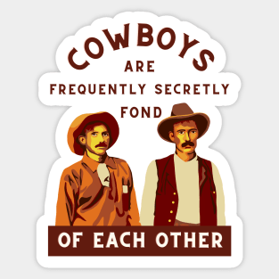 Cowboys are Frequently Secretly Fond of Each Other Sticker